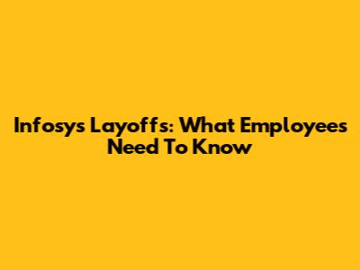 Infosys Layoffs: What Employees Need To Know