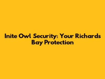 Inite Owl Security: Your Richards Bay Protection