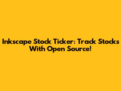 Inkscape Stock Ticker: Track Stocks With Open Source!