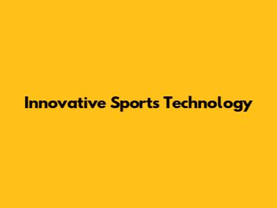 Innovative Sports Technology