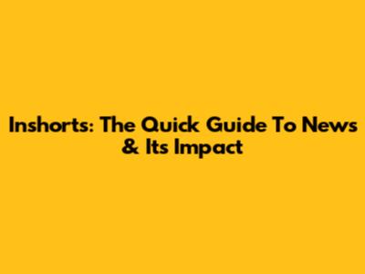 Inshorts: The Quick Guide To News & Its Impact