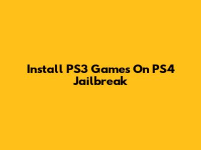 Install PS3 Games On PS4 Jailbreak