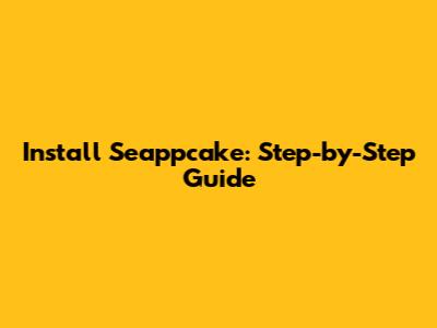 Install Seappcake: Step-by-Step Guide