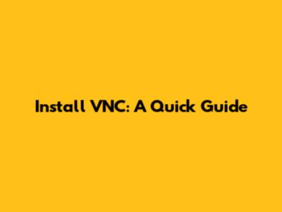 Install VNC: A Quick Guide