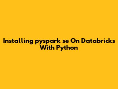 Installing `pyspark_se` On Databricks With Python