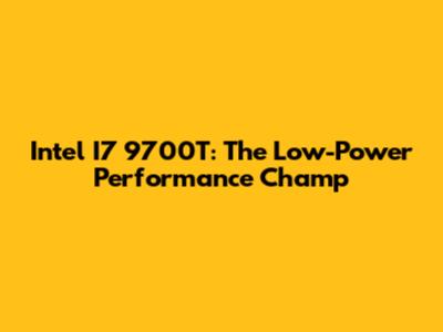 Intel I7 9700T: The Low-Power Performance Champ