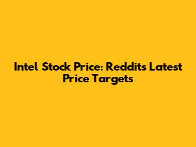 Intel Stock Price: Reddit's Latest Price Targets