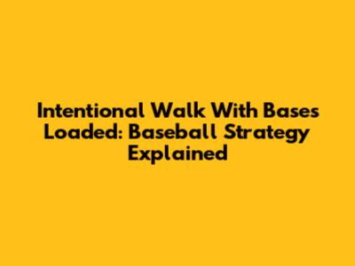 Intentional Walk With Bases Loaded: Baseball Strategy Explained