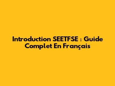 Introduction SEETFSE : Guide Complet En Français