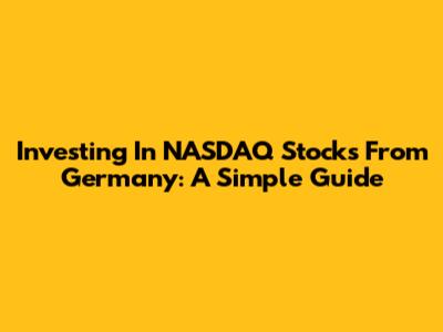 Investing In NASDAQ Stocks From Germany: A Simple Guide