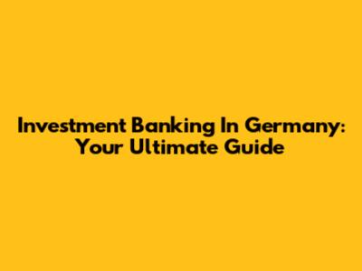 Investment Banking In Germany: Your Ultimate Guide