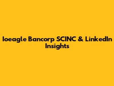 Ioeagle Bancorp SCINC & LinkedIn Insights