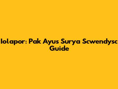 Iolapor: Pak Ayu's Surya Scwendysc Guide