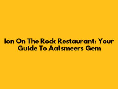Ion On The Rock Restaurant: Your Guide To Aalsmeer's Gem