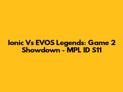 Ionic Vs EVOS Legends: Game 2 Showdown - MPL ID S11