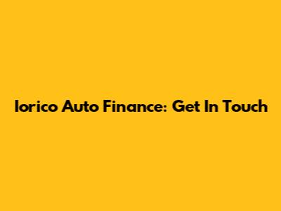 Iorico Auto Finance: Get In Touch