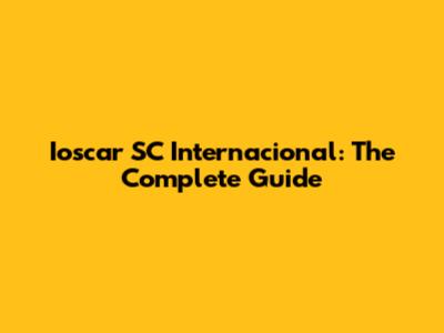 Ioscar SC Internacional: The Complete Guide