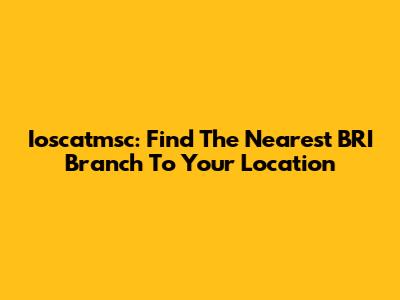 Ioscatmsc: Find The Nearest BRI Branch To Your Location