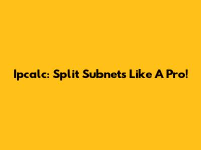 Ipcalc: Split Subnets Like A Pro!
