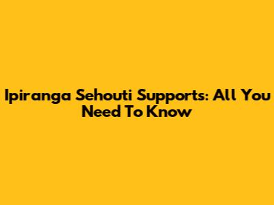 Ipiranga Sehouti Supports: All You Need To Know
