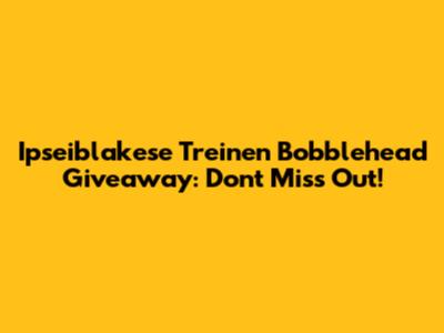 Ipseiblakese Treinen Bobblehead Giveaway: Don't Miss Out!