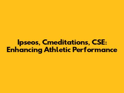 Ipseos, Cmeditations, CSE: Enhancing Athletic Performance