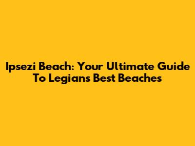 Ipsezi Beach: Your Ultimate Guide To Legian's Best Beaches