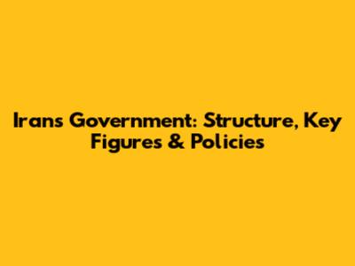 Iran's Government: Structure, Key Figures & Policies