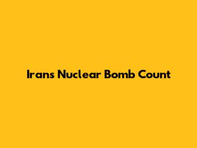 Iran's Nuclear Bomb Count