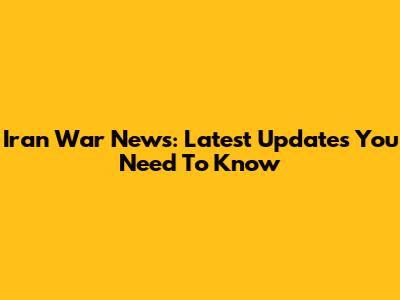 Iran War News: Latest Updates You Need To Know