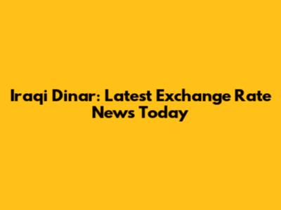 Iraqi Dinar: Latest Exchange Rate News Today
