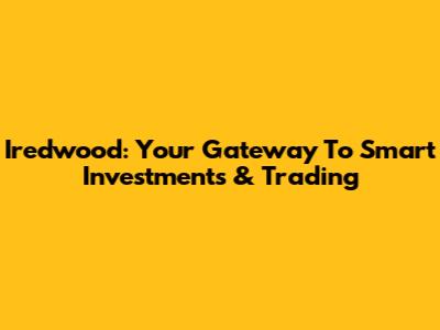Iredwood: Your Gateway To Smart Investments & Trading