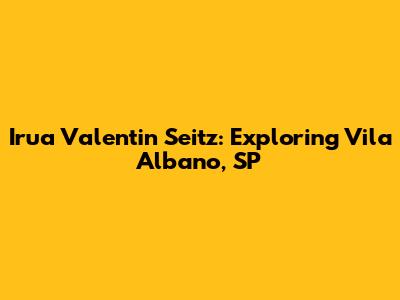 Irua Valentin Seitz: Exploring Vila Albano, SP