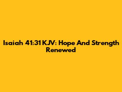Isaiah 41:31 KJV: Hope And Strength Renewed