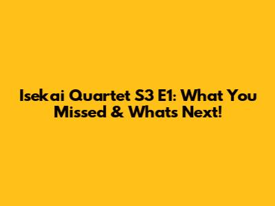 Isekai Quartet S3 E1: What You Missed & What's Next!