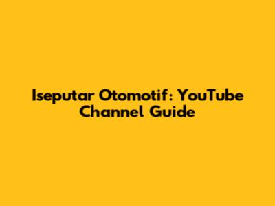 Iseputar Otomotif: YouTube Channel Guide