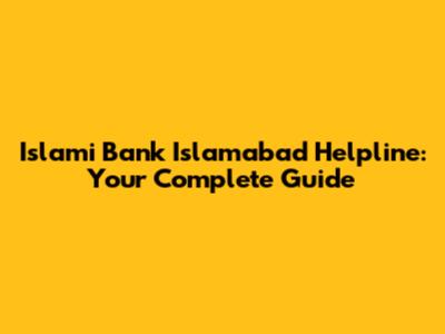 Islami Bank Islamabad Helpline: Your Complete Guide