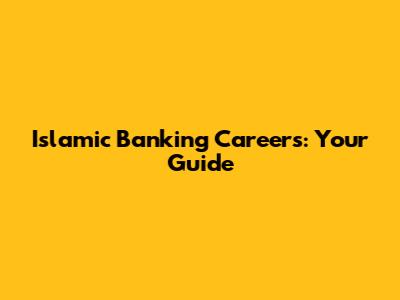 Islamic Banking Careers: Your Guide