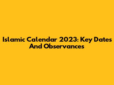 Islamic Calendar 2023: Key Dates And Observances