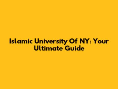 Islamic University Of NY: Your Ultimate Guide