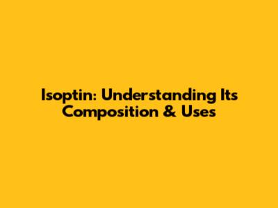 Isoptin: Understanding Its Composition & Uses