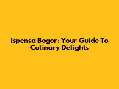 Ispensa Bogor: Your Guide To Culinary Delights