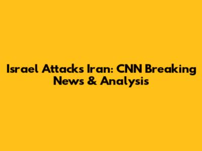 Israel Attacks Iran: CNN Breaking News & Analysis