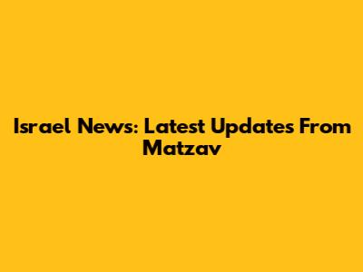 Israel News: Latest Updates From Matzav