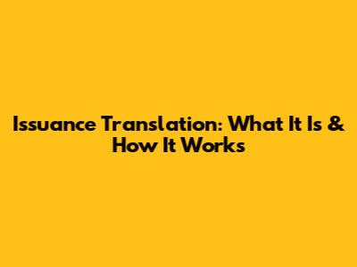 Issuance Translation: What It Is & How It Works