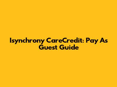 Isynchrony CareCredit: Pay As Guest Guide