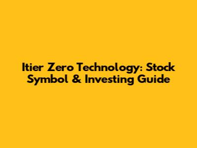 Itier Zero Technology: Stock Symbol & Investing Guide