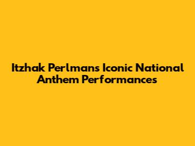 Itzhak Perlman's Iconic National Anthem Performances