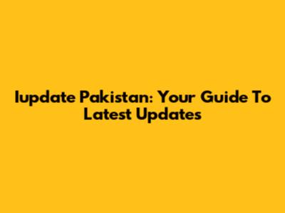 Iupdate Pakistan: Your Guide To Latest Updates