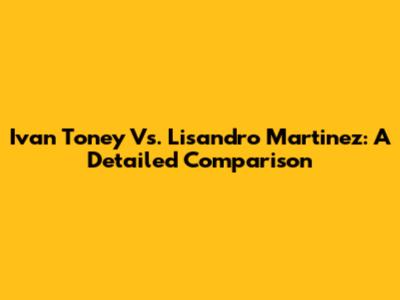 Ivan Toney Vs. Lisandro Martinez: A Detailed Comparison
